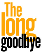 The long goodbye