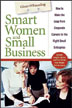 Smart Women and Small Business: How to Make the Leap from Corporate Careers to the Right Small Enterprise